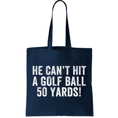 He CanT Hit A Golf Ball 50 Yards Debate Humor 2024 Protrump Political Apparel Tote Bag