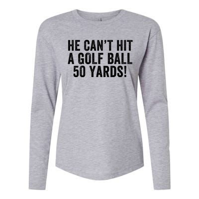 He CanT Hit A Golf Ball 50 Yards Debate Humor 2024 Protrump Political Apparel Womens Cotton Relaxed Long Sleeve T-Shirt