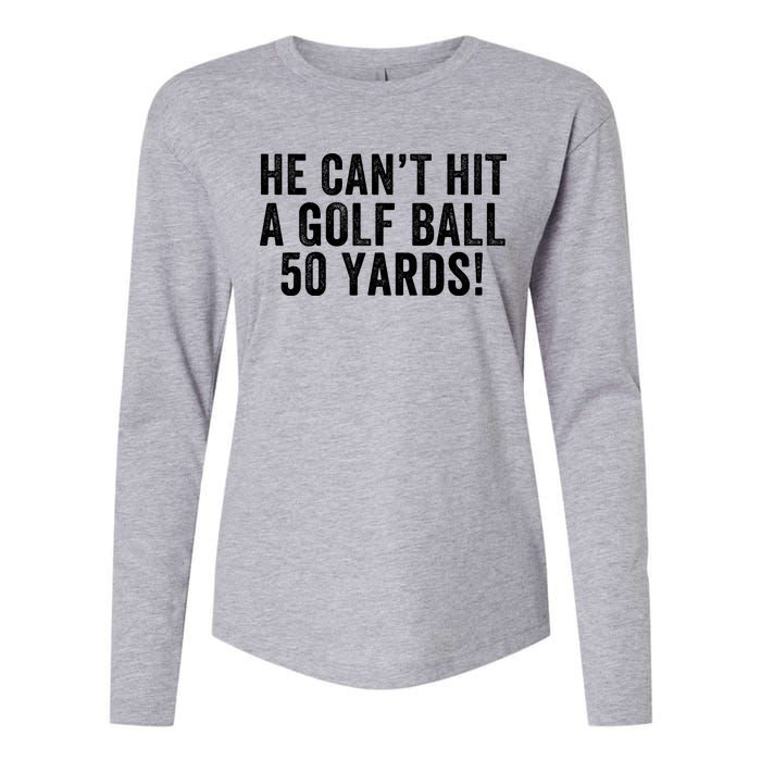 He CanT Hit A Golf Ball 50 Yards Debate Humor 2024 Protrump Political Apparel Womens Cotton Relaxed Long Sleeve T-Shirt