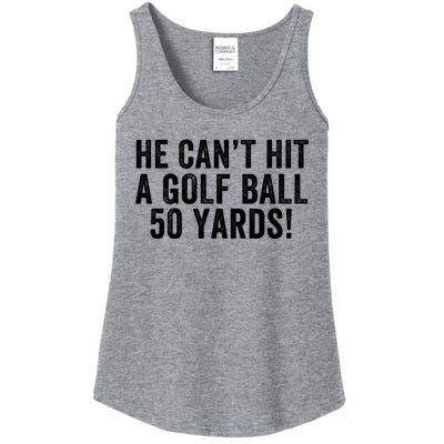 He CanT Hit A Golf Ball 50 Yards Debate Humor 2024 Protrump Political Apparel Ladies Essential Tank