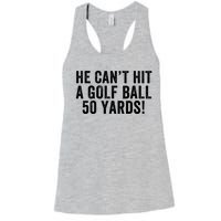 He CanT Hit A Golf Ball 50 Yards Debate Humor 2024 Protrump Political Apparel Women's Racerback Tank