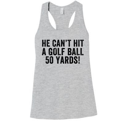 He CanT Hit A Golf Ball 50 Yards Debate Humor 2024 Protrump Political Apparel Women's Racerback Tank