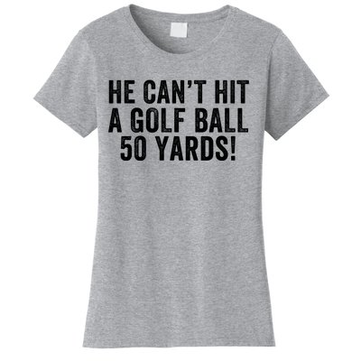 He CanT Hit A Golf Ball 50 Yards Debate Humor 2024 Protrump Political Apparel Women's T-Shirt