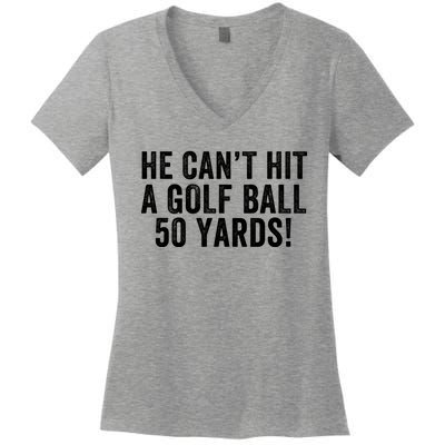 He CanT Hit A Golf Ball 50 Yards Debate Humor 2024 Protrump Political Apparel Women's V-Neck T-Shirt