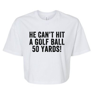 He CanT Hit A Golf Ball 50 Yards Debate Humor 2024 Protrump Political Apparel Bella+Canvas Jersey Crop Tee