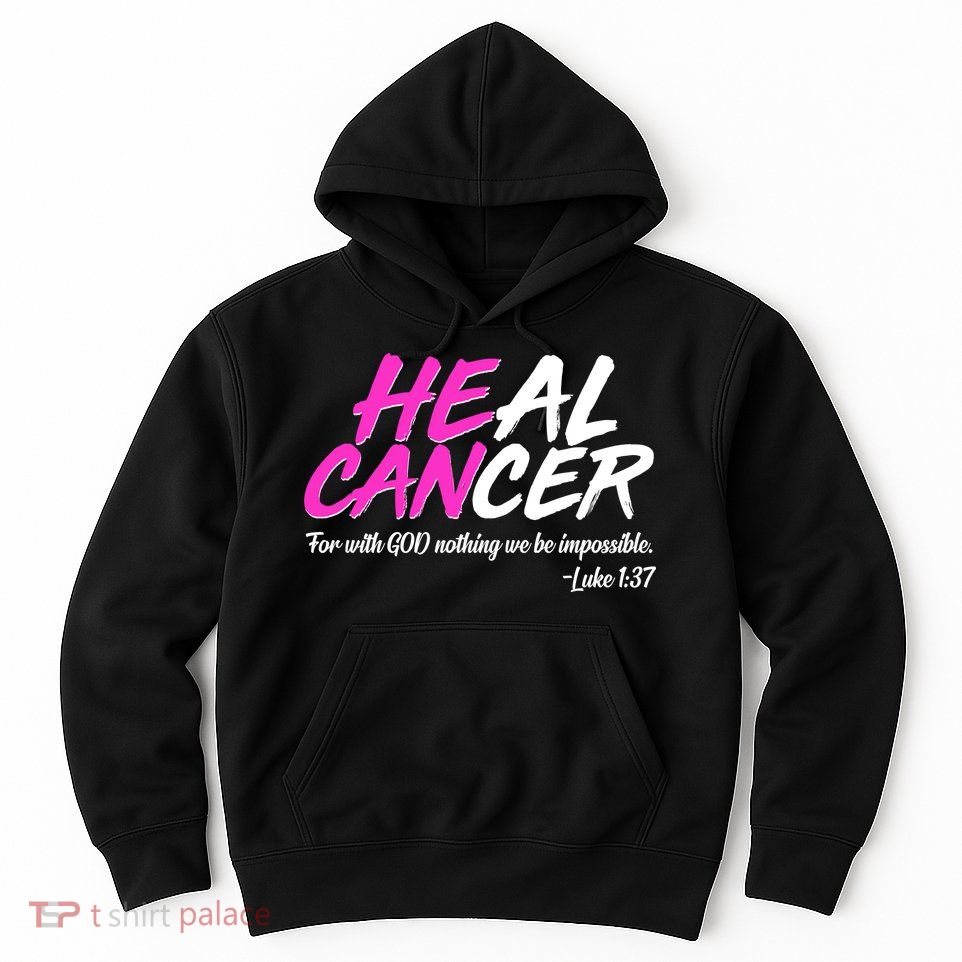 He Can Heal Cancer Luke 1:37 Breast Cancer Awareness Hoodie