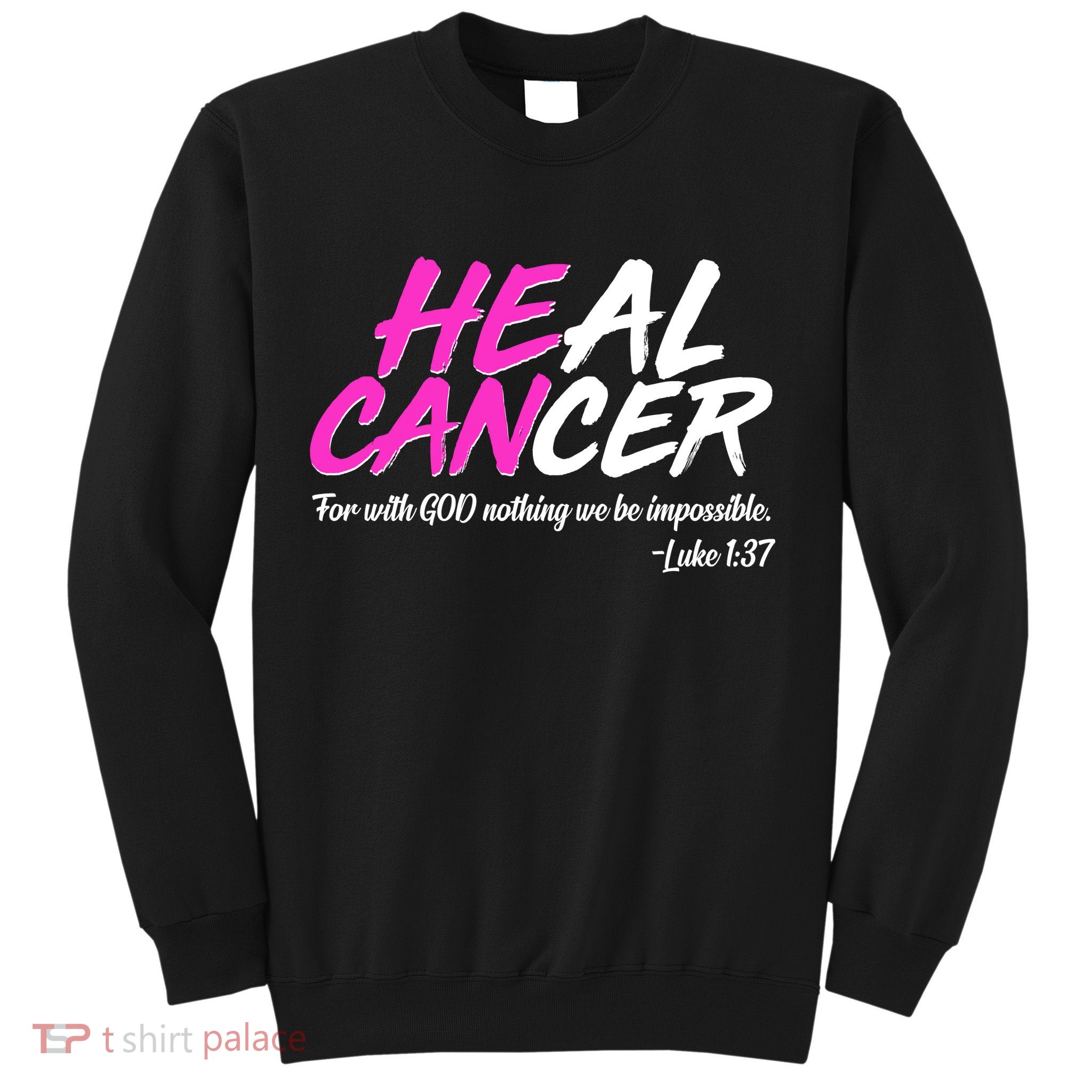 He Can Heal Cancer Luke 1:37 Breast Cancer Awareness Sweatshirt