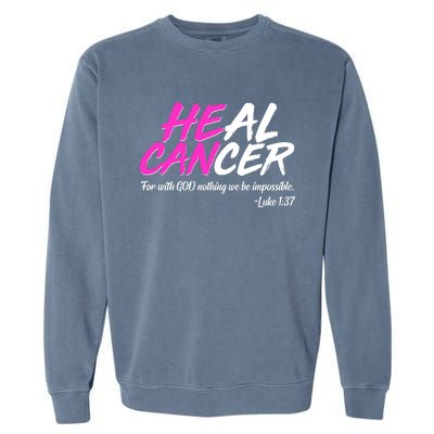 He Can Heal Cancer Luke 1:37 Breast Cancer Awareness Garment-Dyed Sweatshirt