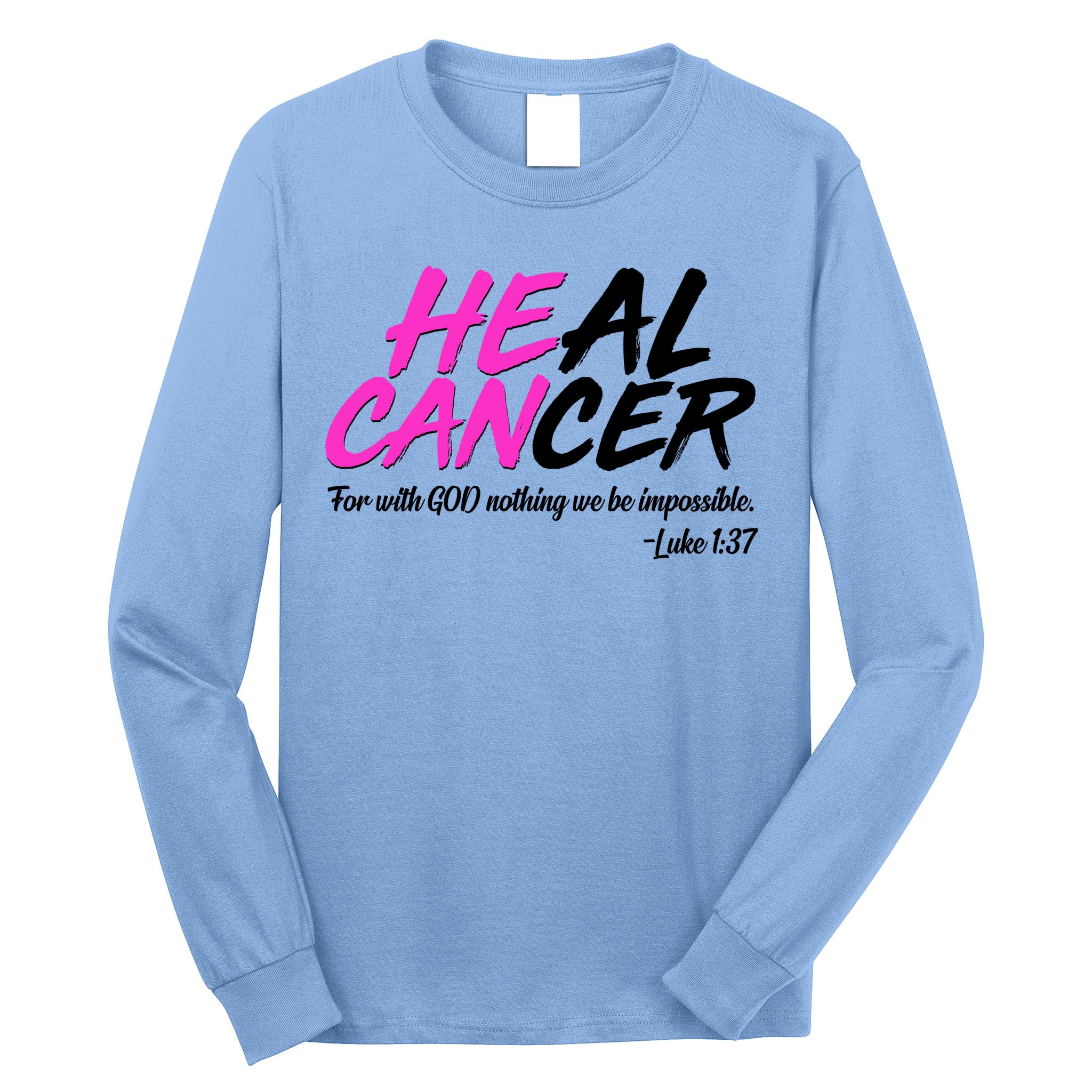He Can Heal Cancer Luke 1:37 Breast Cancer Awareness Long Sleeve Shirt