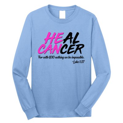 He Can Heal Cancer Luke 1:37 Breast Cancer Awareness Long Sleeve Shirt