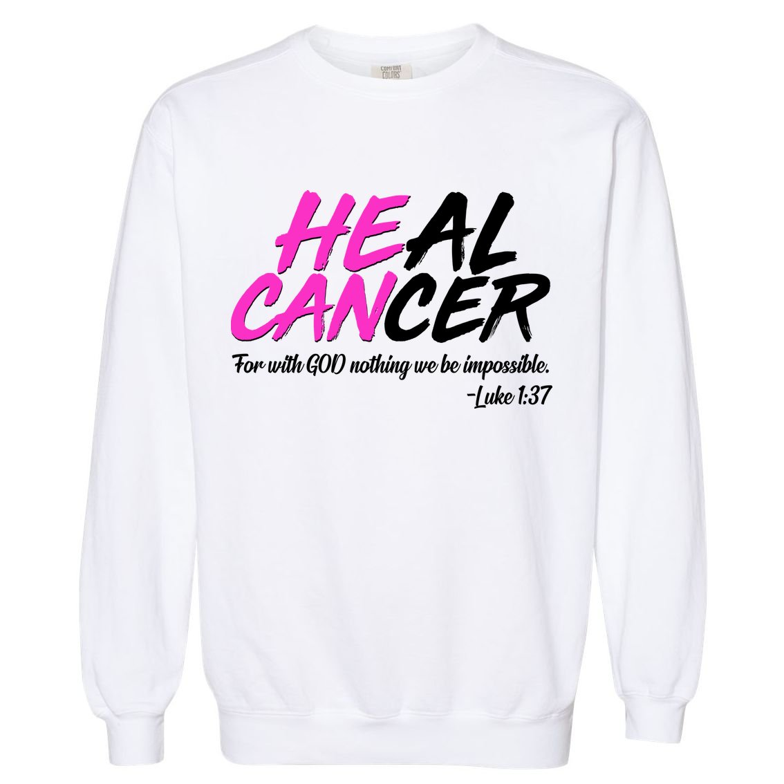 He Can Heal Cancer Luke 1:37 Breast Cancer Awareness Garment-Dyed Sweatshirt