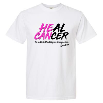 He Can Heal Cancer Luke 1:37 Breast Cancer Awareness Garment-Dyed Heavyweight T-Shirt