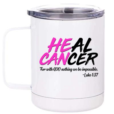 He Can Heal Cancer Luke 1:37 Breast Cancer Awareness 12 oz Stainless Steel Tumbler Cup