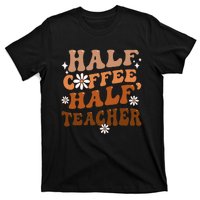 Half Coffee Half Teacher Inspirational Quotes for Teachers T-Shirt