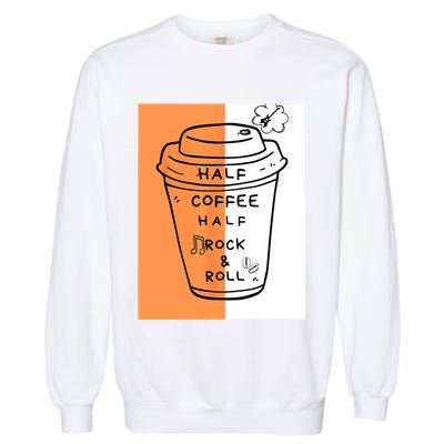 Half Coffee Half Rock & Roll Funny Music Quote Garment-Dyed Sweatshirt