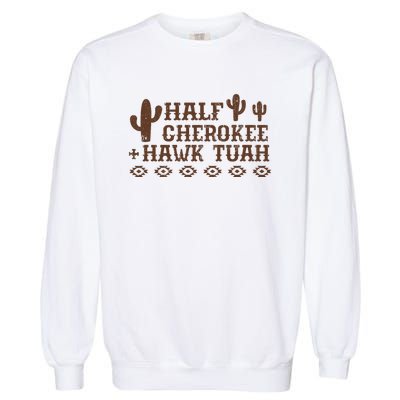 Half Cherokee Hawk Tush Funny Native American Pride Indians Garment-Dyed Sweatshirt