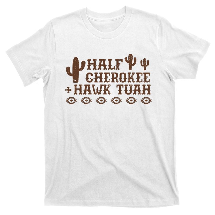 Half Cherokee Hawk Tush Funny Native American Pride Indians T-Shirt