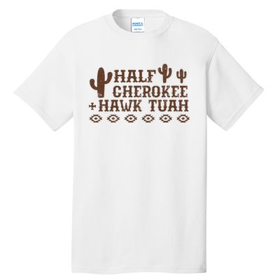 Half Cherokee Hawk Tush Funny Native American Pride Indians Tall T-Shirt