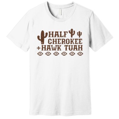 Half Cherokee Hawk Tush Funny Native American Pride Indians Premium T-Shirt