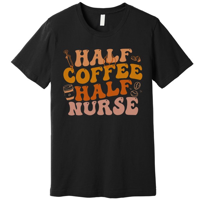 Half Coffee Half Nurse Groovy Colors RN LPN Medical Staffs Premium T-Shirt