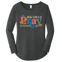 How Can I Pray For Christian Faith Jesus God Lover Religious  Women's Perfect Tri Tunic Long Sleeve Shirt