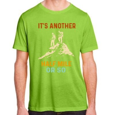 Hiking Camping Its Another Half Mile Or So Mountain Hiking Cool Gift Adult ChromaSoft Performance T-Shirt