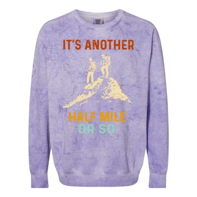 Hiking Camping Its Another Half Mile Or So Mountain Hiking Cool Gift Colorblast Crewneck Sweatshirt