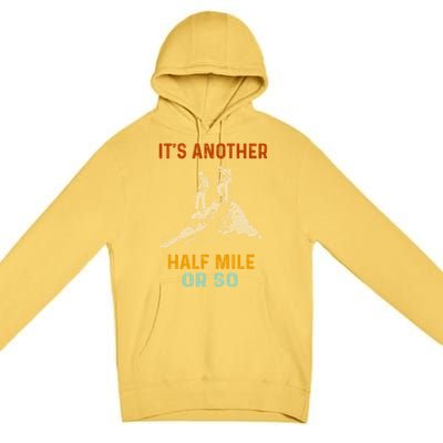 Hiking Camping Its Another Half Mile Or So Mountain Hiking Cool Gift Premium Pullover Hoodie