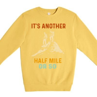 Hiking Camping Its Another Half Mile Or So Mountain Hiking Cool Gift Premium Crewneck Sweatshirt