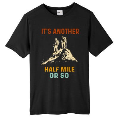 Hiking Camping Its Another Half Mile Or So Mountain Hiking Cool Gift Tall Fusion ChromaSoft Performance T-Shirt