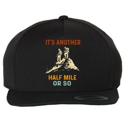 Hiking Camping Its Another Half Mile Or So Mountain Hiking Cool Gift Wool Snapback Cap