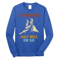 Hiking Camping Its Another Half Mile Or So Mountain Hiking Cool Gift Long Sleeve Shirt