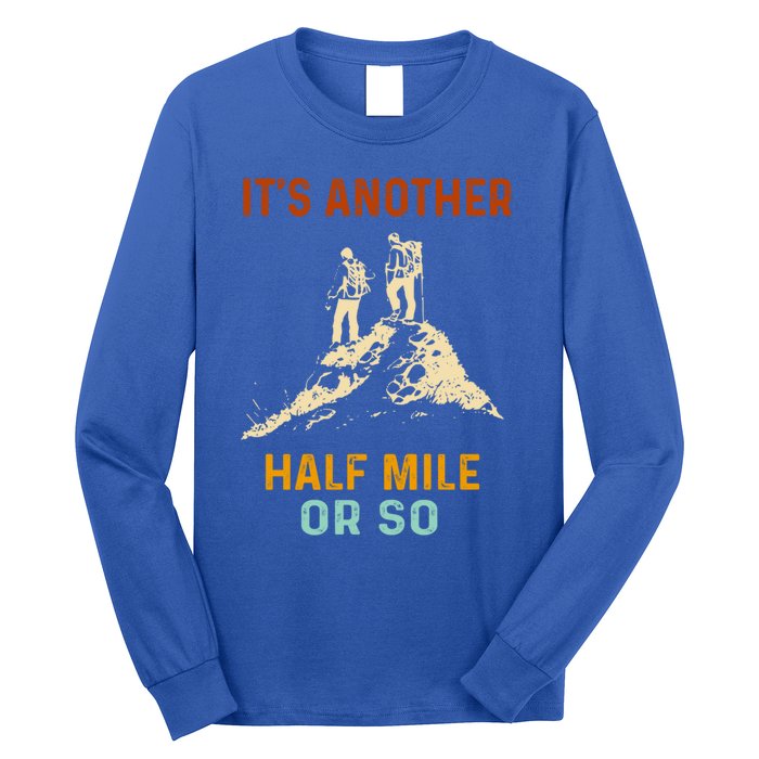 Hiking Camping Its Another Half Mile Or So Mountain Hiking Cool Gift Long Sleeve Shirt