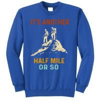 Hiking Camping Its Another Half Mile Or So Mountain Hiking Cool Gift Sweatshirt