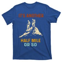 Hiking Camping Its Another Half Mile Or So Mountain Hiking Cool Gift T-Shirt