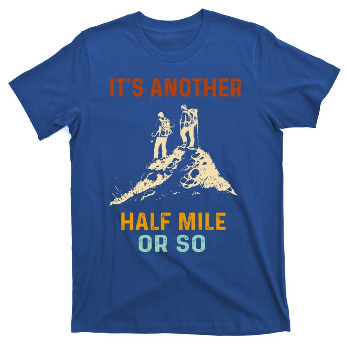 Hiking Camping Its Another Half Mile Or So Mountain Hiking Cool Gift T-Shirt