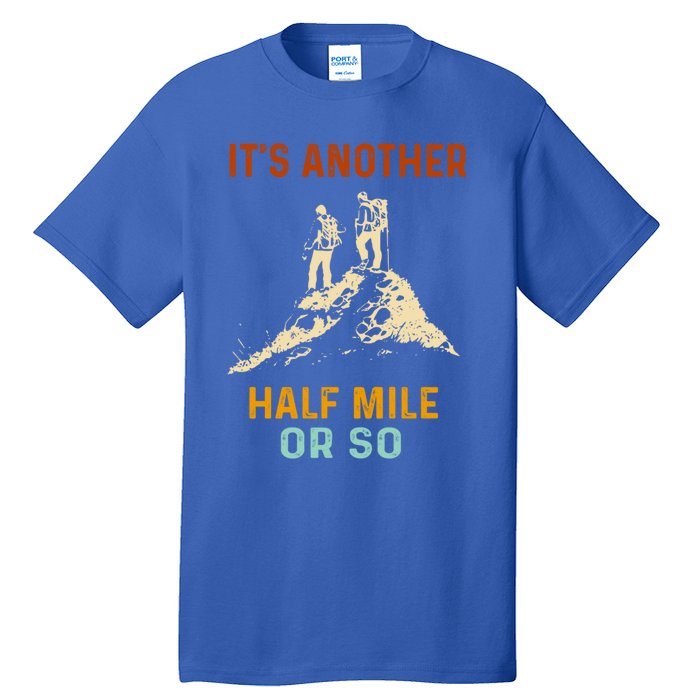 Hiking Camping Its Another Half Mile Or So Mountain Hiking Cool Gift Tall T-Shirt