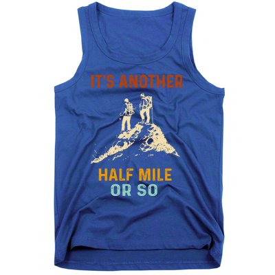 Hiking Camping Its Another Half Mile Or So Mountain Hiking Cool Gift Tank Top