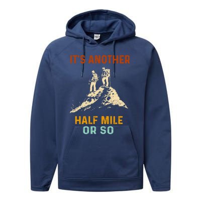 Hiking Camping Its Another Half Mile Or So Mountain Hiking Cool Gift Performance Fleece Hoodie