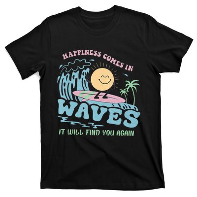 Happiness Comes In Funny Waves It Will Find You Again T-Shirt