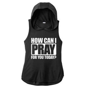 How Can I Pray For You Christian Faith Jesus I Pray For You Ladies PosiCharge Tri-Blend Wicking Draft Hoodie Tank