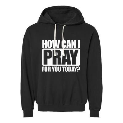 How Can I Pray For You Christian Faith Jesus I Pray For You Garment-Dyed Fleece Hoodie