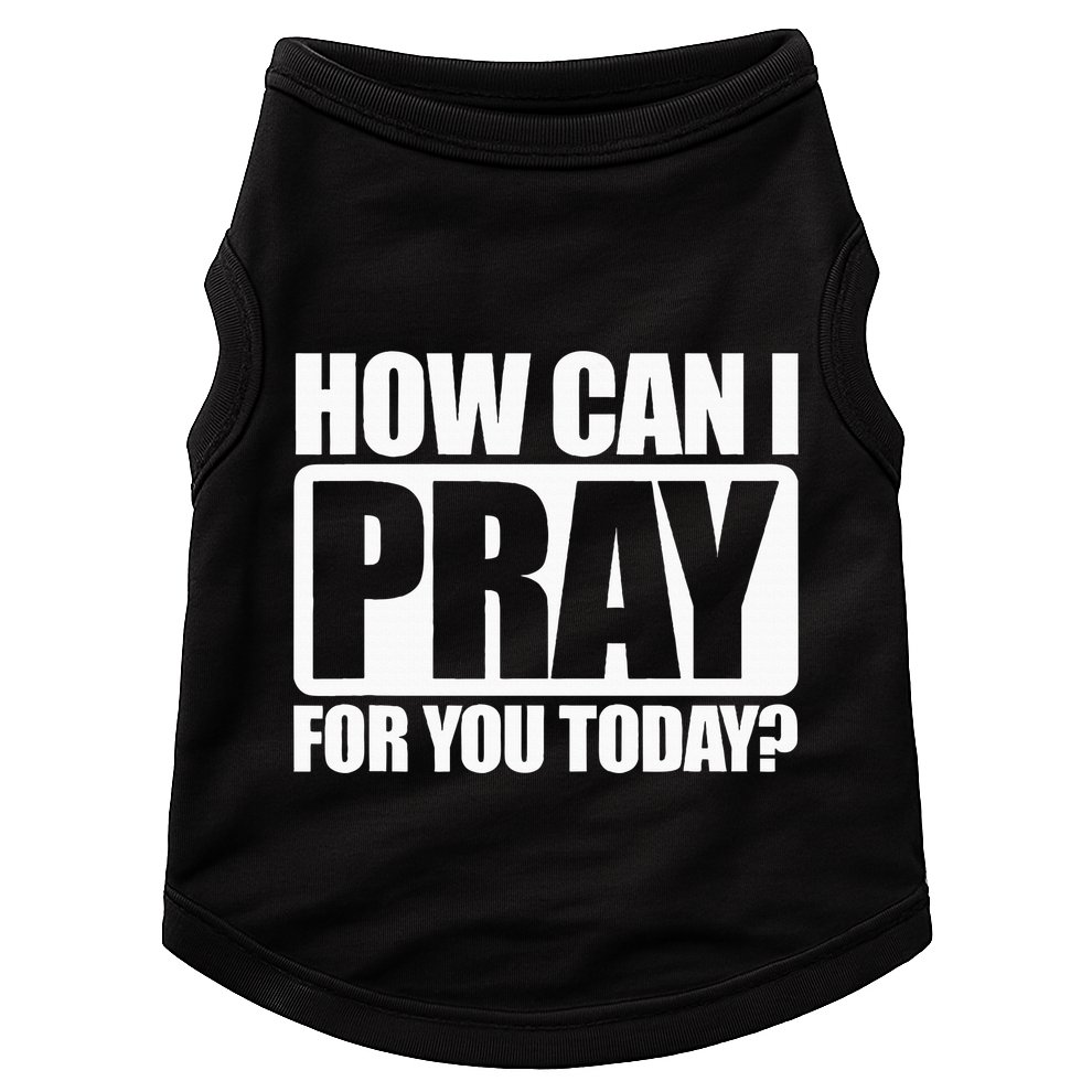 How Can I Pray For You Christian Faith Jesus I Pray For You Doggie Tank