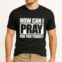 How Can I Pray For You Christian Faith Jesus I Pray For You Performance Shirt