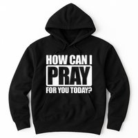How Can I Pray For You Christian Faith Jesus I Pray For You Hoodie