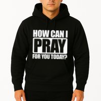 How Can I Pray For You Christian Faith Jesus I Pray For You Hoodie