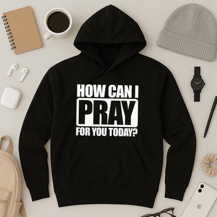 How Can I Pray For You Christian Faith Jesus I Pray For You Hoodie