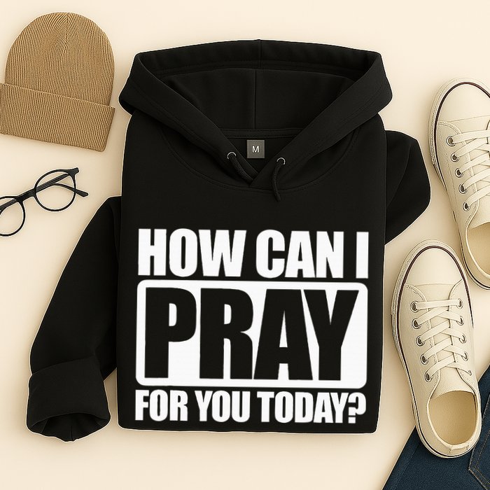 How Can I Pray For You Christian Faith Jesus I Pray For You Hoodie