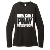 How Can I Pray For You Christian Faith Jesus I Pray For You Womens CVC Long Sleeve Shirt