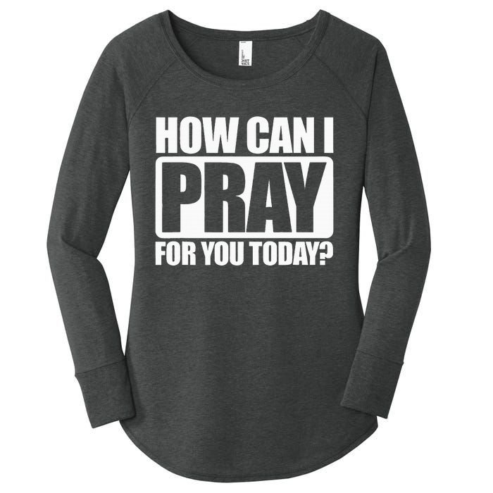 How Can I Pray For You Christian Faith Jesus I Pray For You Women's Perfect Tri Tunic Long Sleeve Shirt